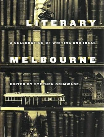 Literary Melbourne: A Celebration of writing and ideas